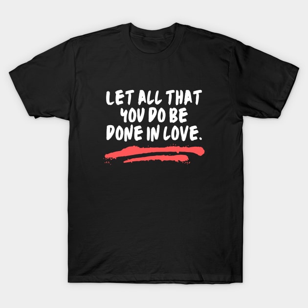 Let All That You Do Be Done In Love T-Shirt by All Things Gospel